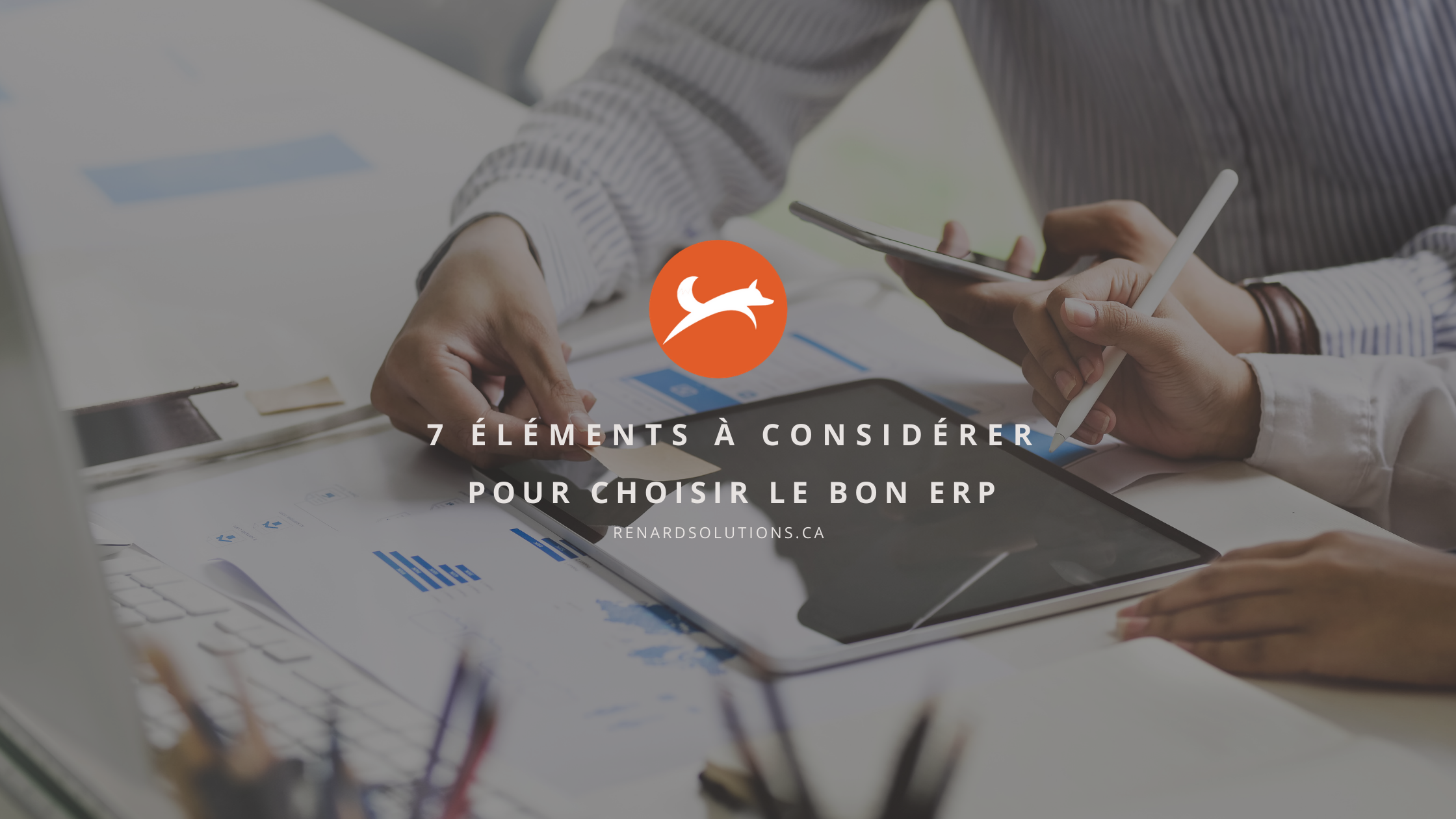 7 élément à considérer pour choisir le bon erp